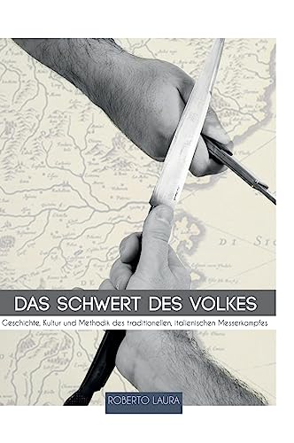 Das Schwert des Volkes: Geschichte, Kultur und Methodik des traditionellen, italienischen Messerkampfes