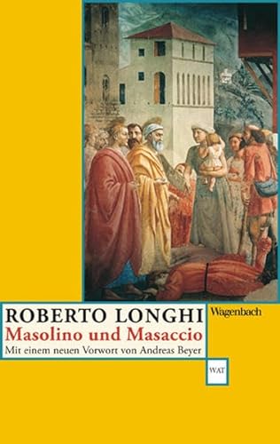 Masolino und Masaccio: Zwei Maler zwischen Spätgotik und Renaissance. Mit e. Einl. v. Andreas Beyer (Wagenbachs andere Taschenbücher) von Verlag Klaus Wagenbach