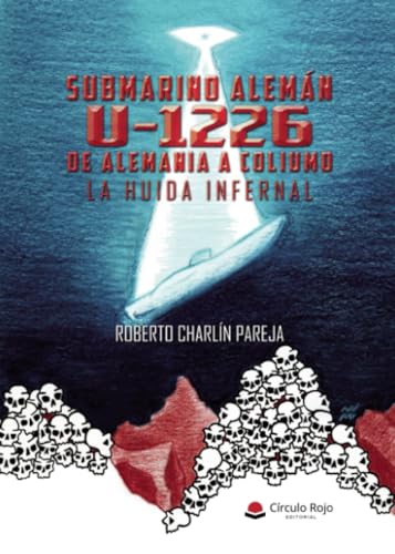 SUBMARINO ALEMÁN U-1226 DE ALEMANIA A COLIUMO von Grupo Editorial Círculo Rojo SL