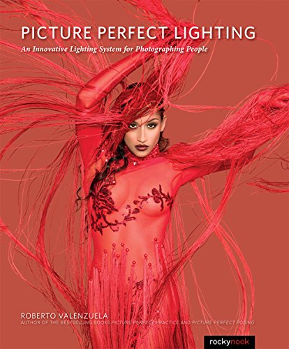 Picture Perfect Lighting: Mastering the Art and Craft of Light for Portraiture: An Innovative Lighting System for Photographing People von Rocky Nook