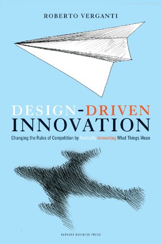 Design Driven Innovation: Changing the Rules of Competition by Radically Innovating What Things Mean von Harvard Business Review Press