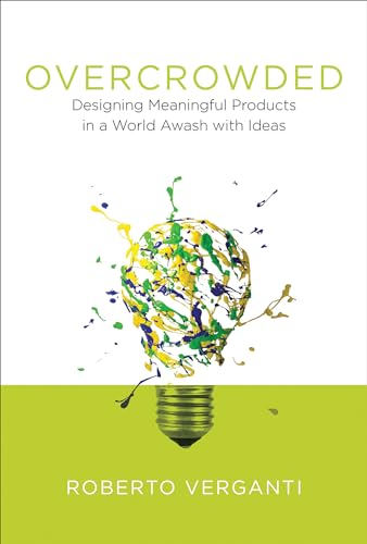 Overcrowded: Designing Meaningful Products in a World Awash with Ideas (Design Thinking, Design Theory) von The MIT Press