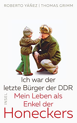 Ich war der letzte Bürger der DDR: Mein Leben als Enkel der Honeckers