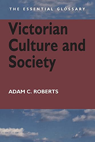 Victorian Culture and Society: The Essential Glossary (The ^Aessential Glossary) von Bloomsbury