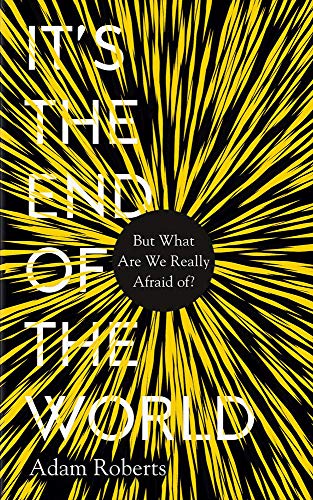 It’s the End of the World: But What Are We Really Afraid Of?