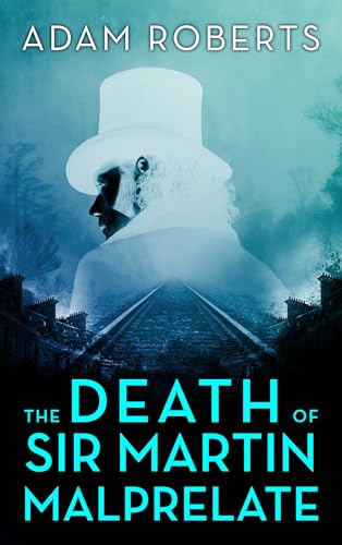 The Death of Sir Martin Malprelate von Adam Roberts