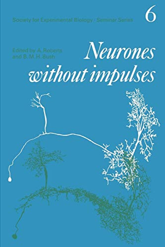 Neurones without Impulses: Their Significance for Vertebrate and Invertebrate Nervous Systems (Society for Experimental Biology Seminar)