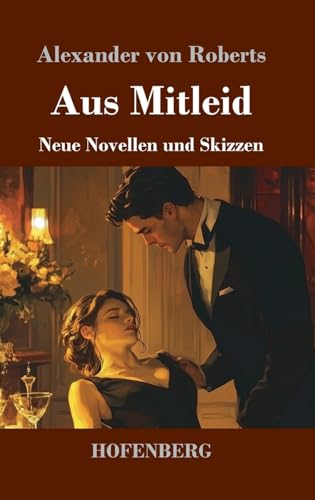Aus Mitleid: Neue Novellen und Skizzen von Henricus - Edition Deutsche Klassik GmbH