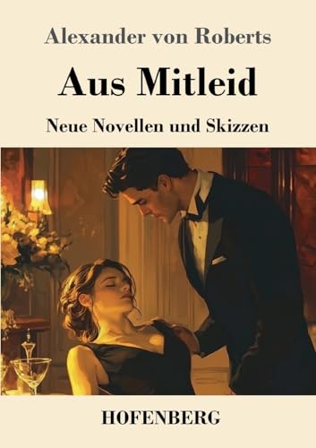 Aus Mitleid: Neue Novellen und Skizzen von Henricus - Edition Deutsche Klassik GmbH