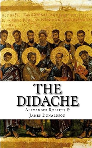 The Didache: Or The Teaching of the Twelve Apostles
