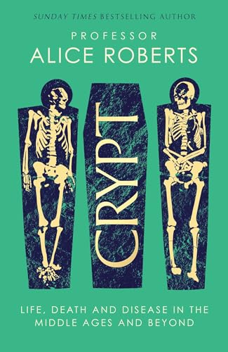 Crypt: Life, Death and Disease in the Middle Ages and Beyond