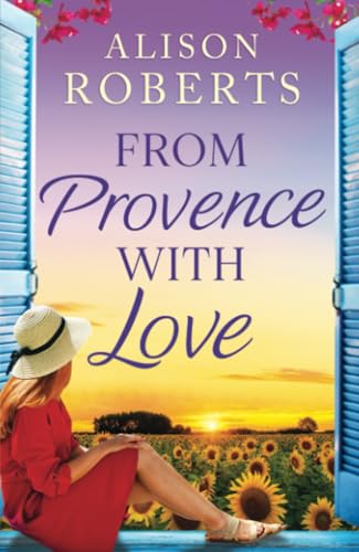 From Provence, With Love: A dazzling escapist romance from Alison Roberts (A Year in France, 2) von Boldwood Books