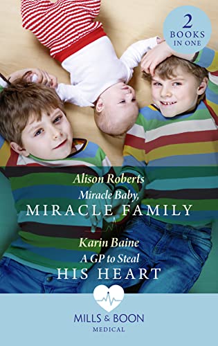 Miracle Baby, Miracle Family / A Gp To Steal His Heart: Miracle Baby, Miracle Family / A GP to Steal His Heart von Mills & Boon