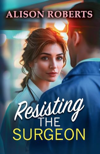 Resisting the Surgeon: An uplifting medical romance from Alison Roberts Resisting the Surgeon: An uplifting medical romance from Alison Roberts von Boldwood Books
