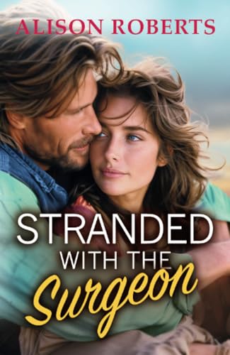 Stranded with the Surgeon: Discover a totally breathtaking medical romance from Alison Roberts von Boldwood Books