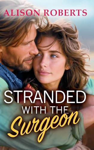 Stranded with the Surgeon: Discover a totally breathtaking medical romance from Alison Roberts von Boldwood Books Ltd