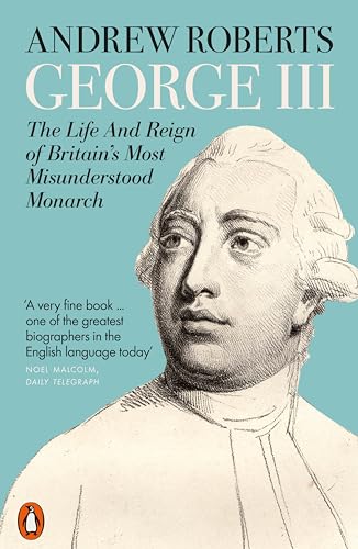 George III: The Life and Reign of Britain's Most Misunderstood Monarch George III: The Life and Reign of Britain's Most Misunderstood Monarch von Penguin