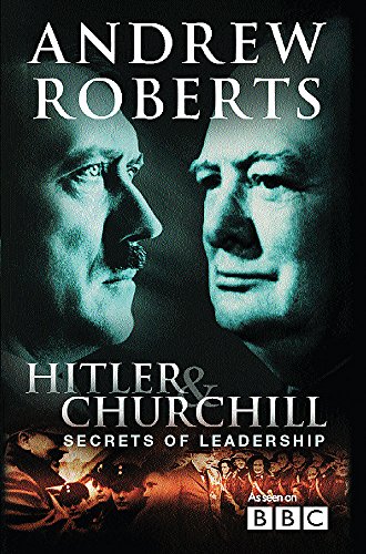 Hitler & Churchill: Secrets of Leadership. From the Four Part BBC 2 Series