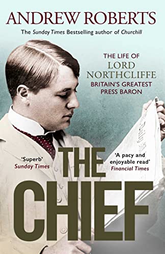 The Chief: The Life of Lord Northcliffe Britain's Greatest Press Baron von Simon & Schuster UK