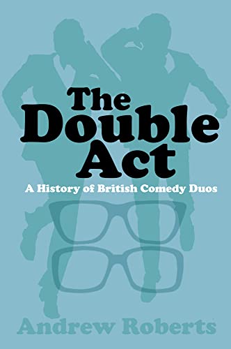 The Double Act: A History of British Comedy Duos von History Press