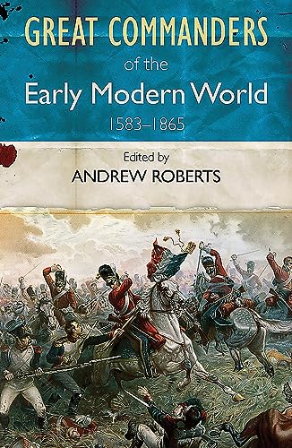 The Great Commanders of the Early Modern World 1567-1865