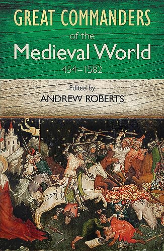 The Great Commanders of the Medieval World 454-1582 von Quercus