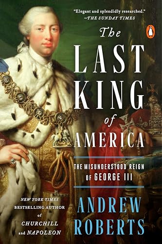 The Last King of America: The Misunderstood Reign of George III The Last King of America: The Misunderstood Reign of George III