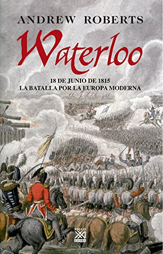 Waterloo : 18 de junio de 1815 : la batalla por la Europa moderna (Hitos) von Siglo XXI de España Editores, S.A.