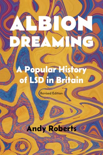 Albion Dreaming: A Popular History of LSD in Britain Albion Dreaming: A Popular History of LSD in Britain von Psychedelic Press