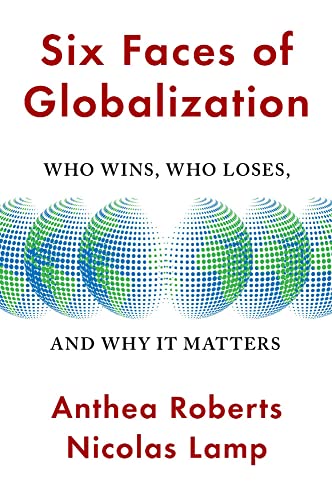 Six Faces of Globalization: Who Wins, Who Loses, and Why It Matters von Harvard University Press