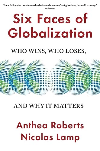 Six Faces of Globalization: Who Wins, Who Loses, and Why It Matters von Harvard University Press