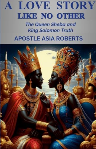 A Love Story Like No Other: The Queen Sheba and King Solomon Truth von Lulu.com