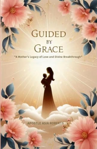 GUIDED BY GRACE: "A Mother's Legacy of Love and Divine Breakthrough" von Corner Stone International Enterprises Inc.