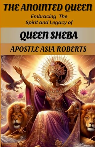 The Anointed Queen: Embracing the Spirit and Legacy of Queen Sheba The Anointed Queen: Embracing the Spirit and Legacy of Queen Sheba von Lulu.com
