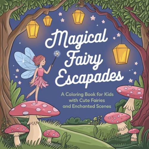 Magical Fairy Escapades: A Coloring Book for Kids with Cute Fairies and Enchanted Scenes von Independently published