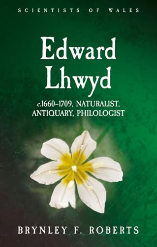 Edward Lhwyd: C.1660–1709, Naturalist, Antiquary, Philologist (Scientists of Wales) von University of Wales Press