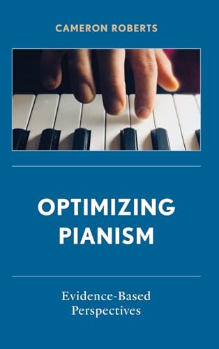 Optimizing Pianism: Evidence-Based Perspectives von Rowman & Littlefield Publishers