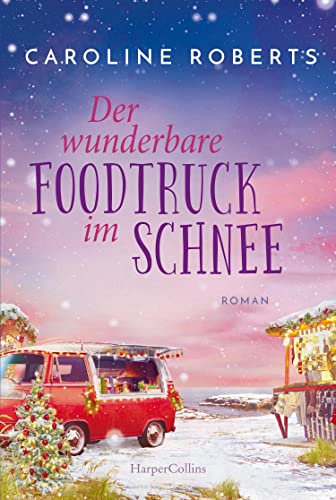 Der wunderbare Foodtruck im Schnee: Roman | Heiße Küsse an kalten Tagen entlang der englischen Küste – romantische Wohlfühlgeschichte für gemütliche ... auf der Couch (Northumberland Love, Band 2)