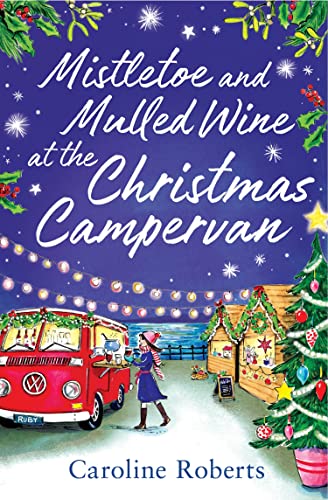 Mistletoe and Mulled Wine At The Christmas Campervan: The heartwarming, joyful new Christmas romance novel from the Kindle bestselling author (The Cosy Campervan Series, Band 2) von One More Chapter