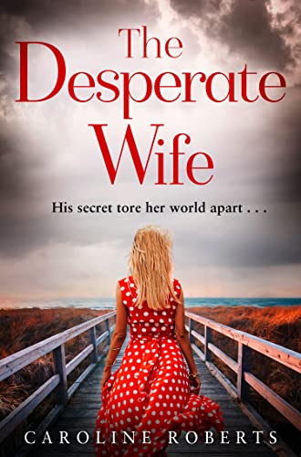 THE DESPERATE WIFE: A gripping, heartbreaking page-turner you won’t be able to put down