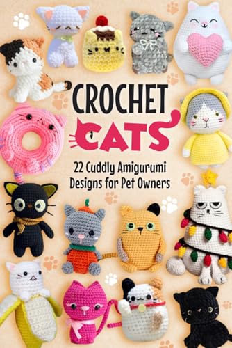 Crochet Cats: 22 Cuddly Amigurumi Designs for Pet Owners von Independently published