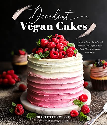 Decadent Vegan Cakes: Outstanding Plant-Based Recipes for Layer Cakes, Sheet Cakes, Cupcakes and More von Page Street Publishing Co.