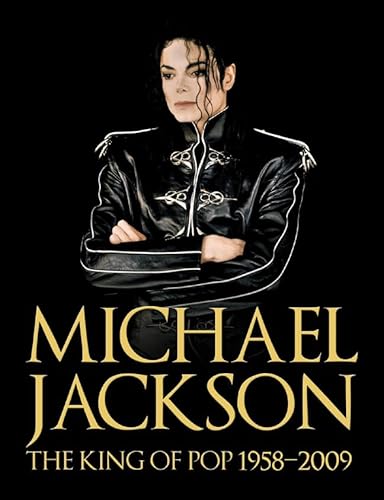 Michael Jackson: The King of Pop 1958-2009 Michael Jackson: The King of Pop 1958-2009