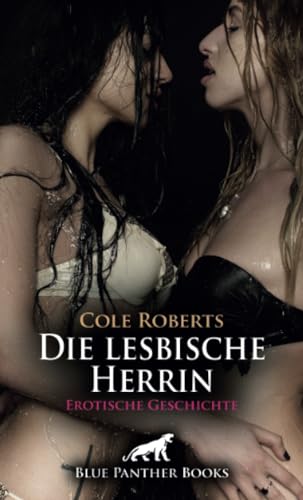 Die lesbische Herrin | Erotische Geschichte + 1 weitere Geschichte: Du darfst nicht kommen ... (Love, Passion & Sex) von blue panther books