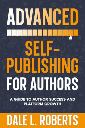 Advanced Self-Publishing for Authors: A Guide to Author Success and Platform Growth (Self-Publishing with Dale, Band 2) von ONE JACKED MONKEY LLC