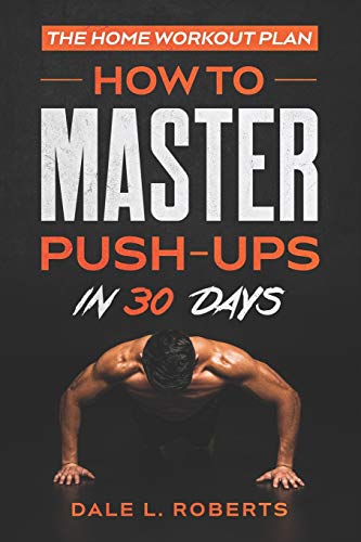 The Home Workout Plan: How to Master Push-Ups in 30 Days (Fitness Short Reads, Band 1) von CREATESPACE