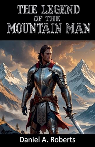 The Legend of the Mountain Man von Daniel A. Roberts