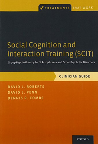 Social Cognition and Interaction Training (Scit): Group Psychotherapy for Schizophrenia and Other Psychotic Disorders, Clinician Guide (Treatments That Work)