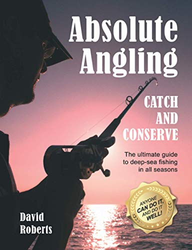 Absolute Angling: The Ultimate Guide To Deep-Sea Fishing In All Seasons Absolute Angling: The Ultimate Guide To Deep-Sea Fishing In All Seasons
