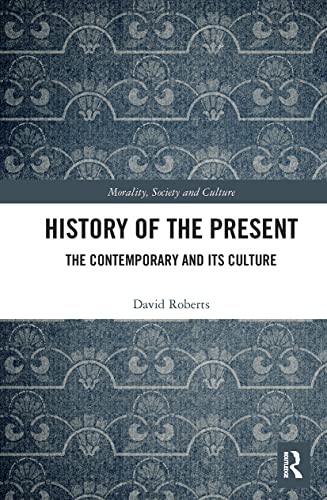 History of the Present: The Contemporary and its Culture (Morality, Society and Culture)